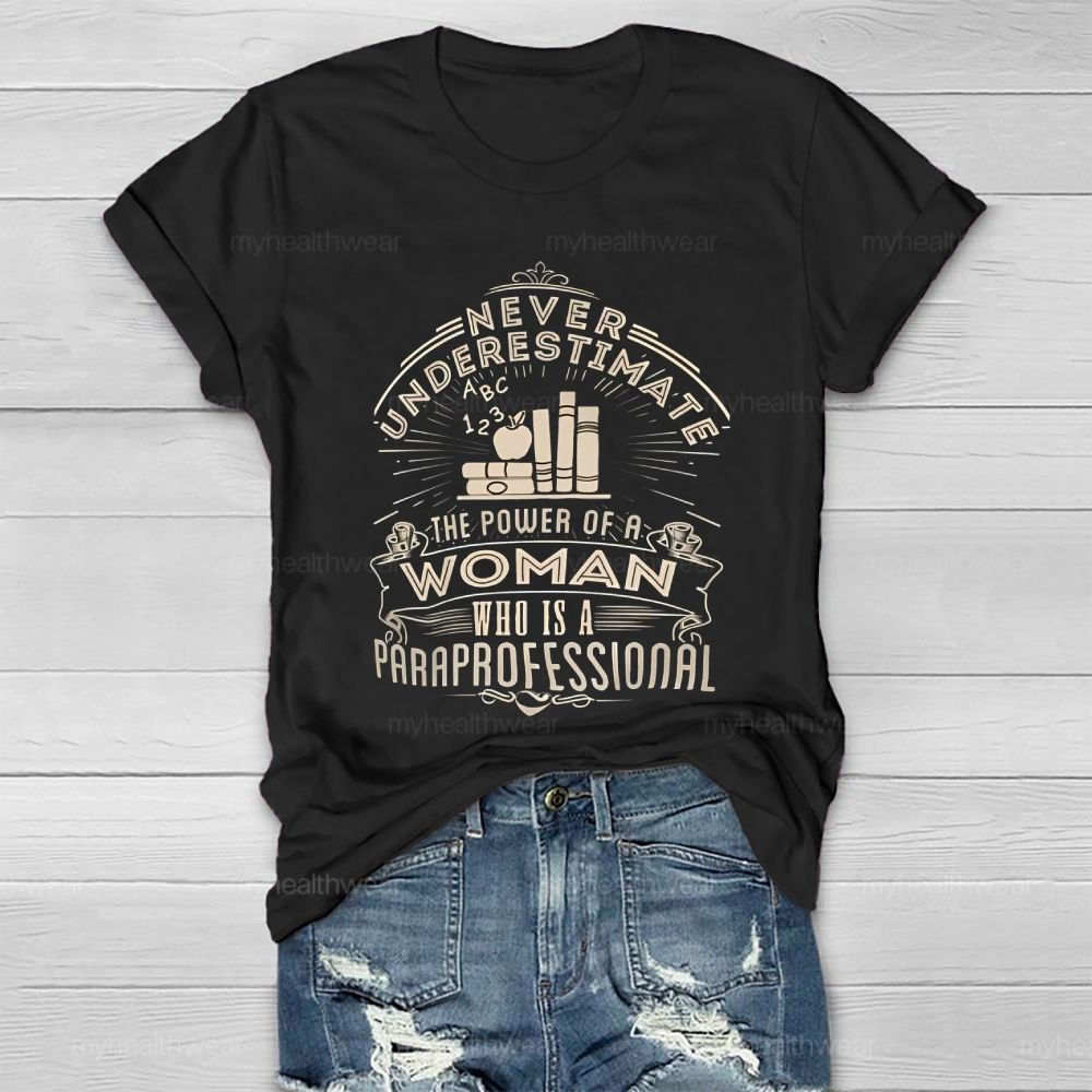 Never Underestimate The Power Of A Woman Who Is A Paraprofessional Healthwear T-shirt