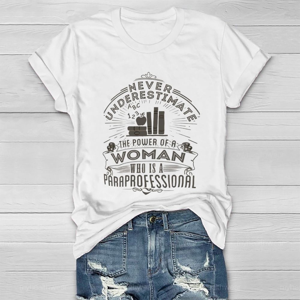 Never Underestimate The Power Of A Woman Who Is A Paraprofessional Healthwear T-shirt