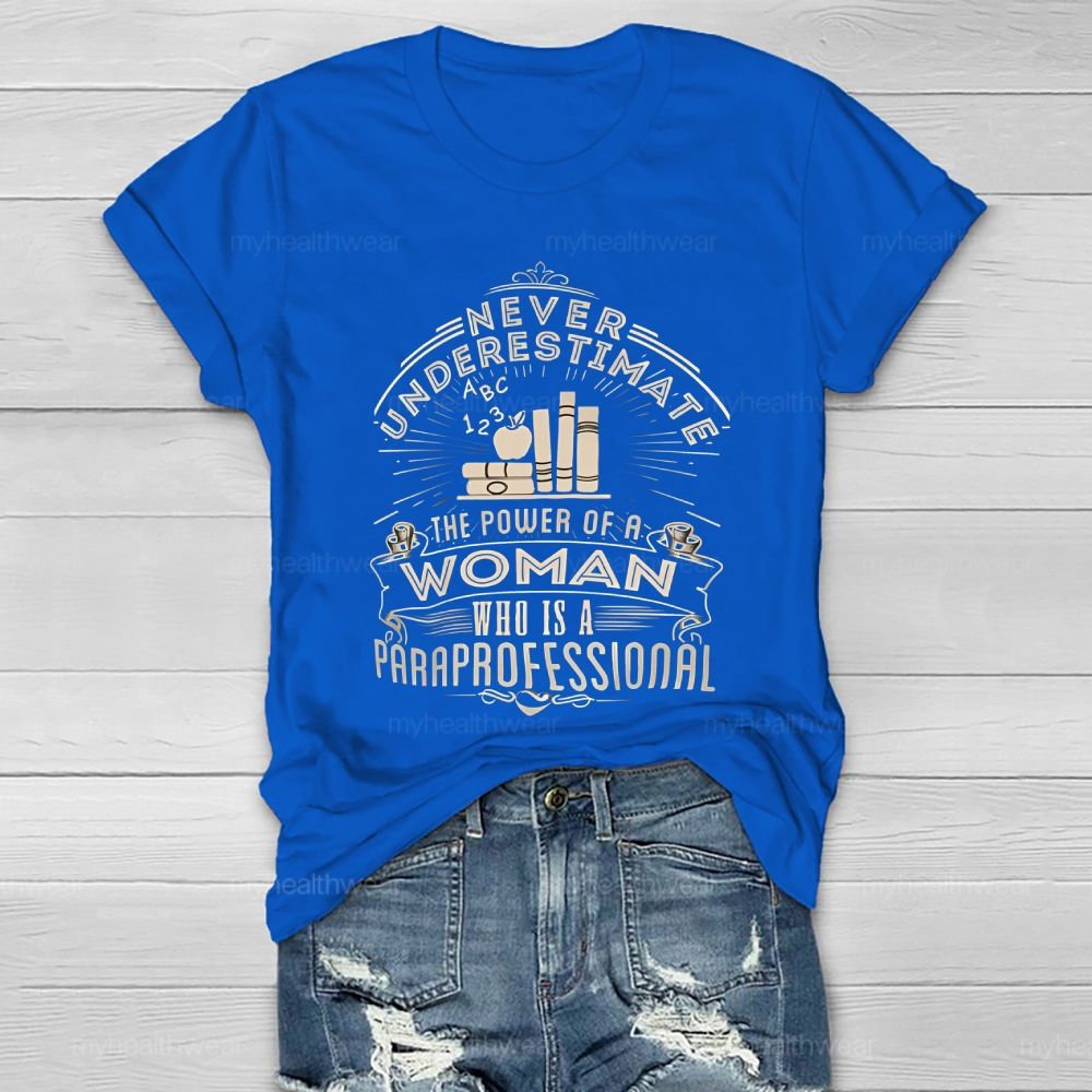 Never Underestimate The Power Of A Woman Who Is A Paraprofessional Healthwear T-shirt