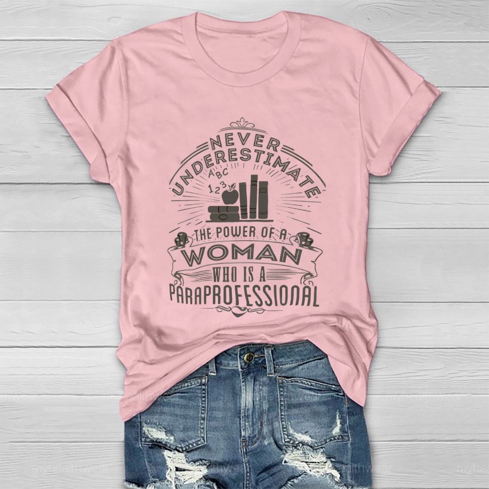 Never Underestimate The Power Of A Woman Who Is A Paraprofessional Healthwear T-shirt