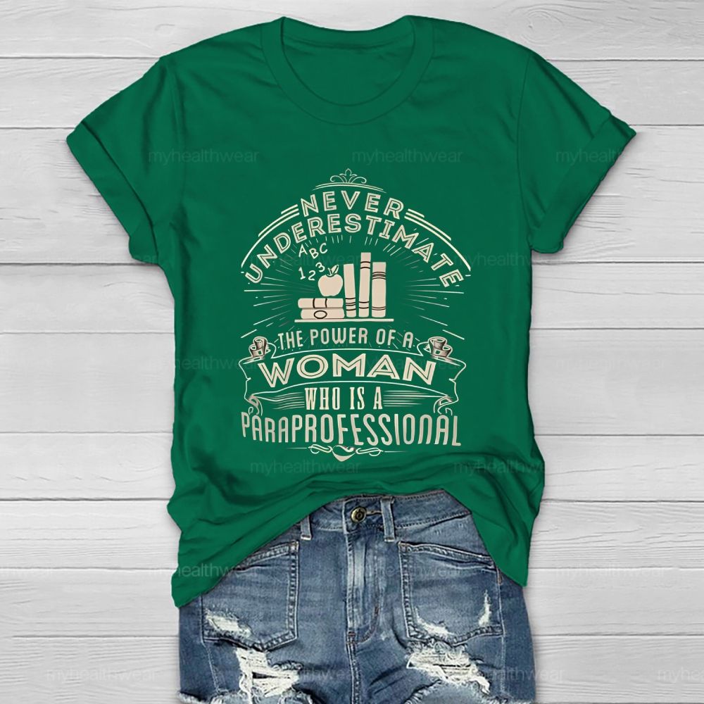 Never Underestimate The Power Of A Woman Who Is A Paraprofessional Healthwear T-shirt