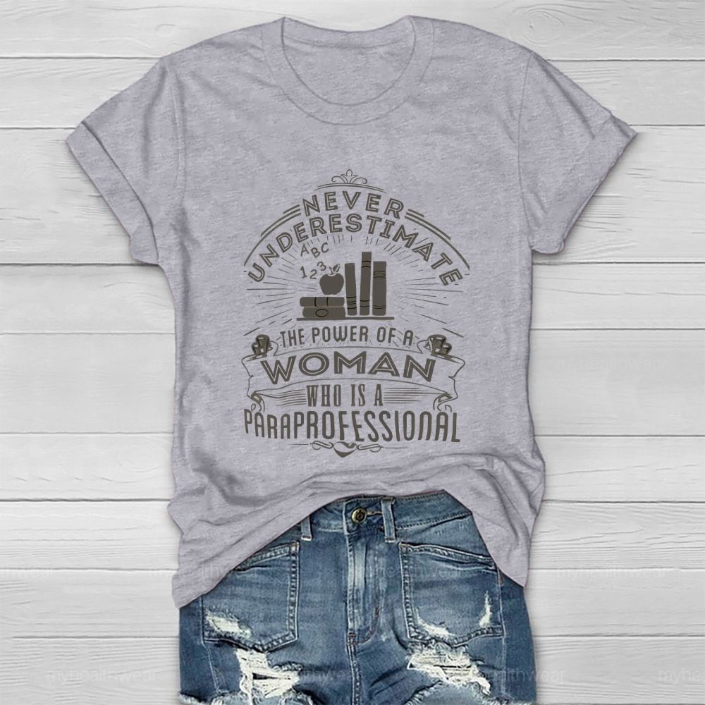 Never Underestimate The Power Of A Woman Who Is A Paraprofessional Healthwear T-shirt