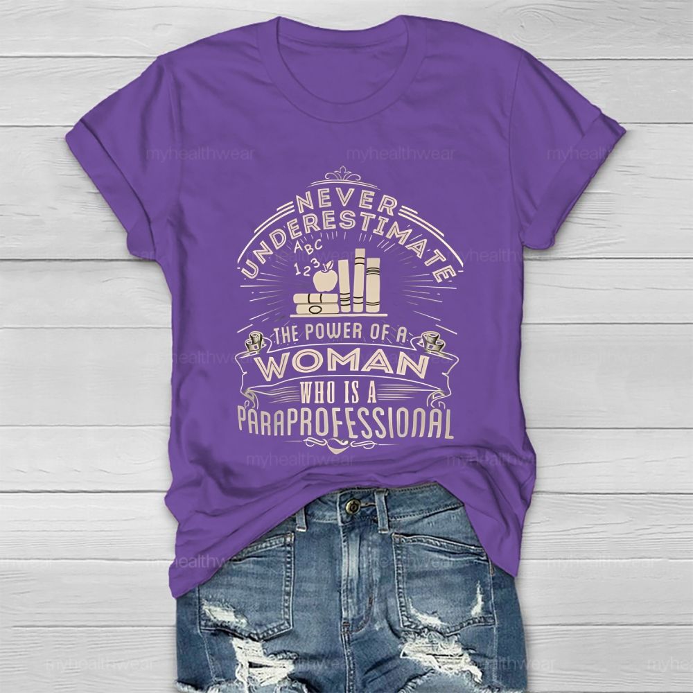 Never Underestimate The Power Of A Woman Who Is A Paraprofessional Healthwear T-shirt