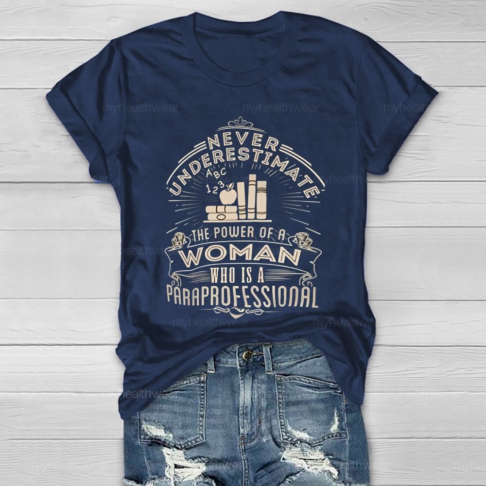 Never Underestimate The Power Of A Woman Who Is A Paraprofessional Healthwear T-shirt