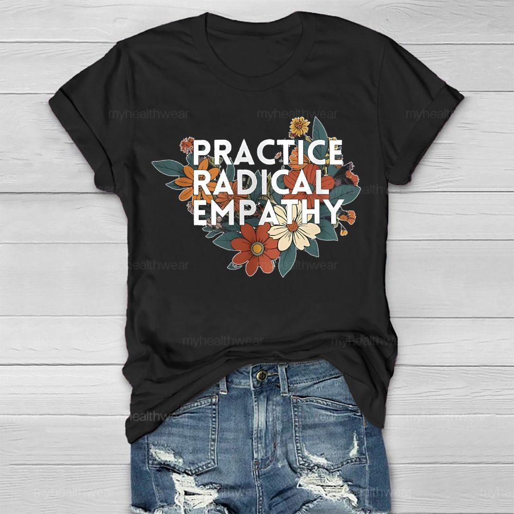 Practice Radical Empathy Flowers Healthwear T-shirt