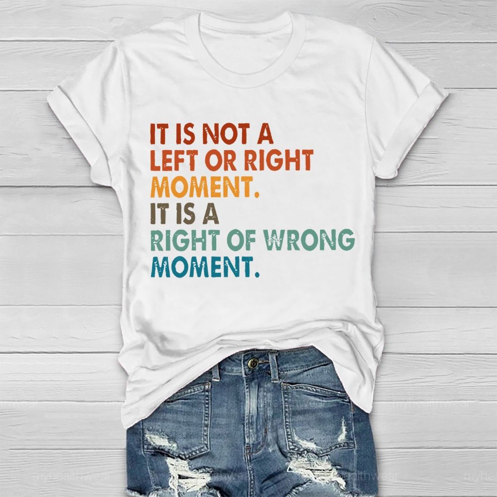 It Is Not A Left Or Right Moment It Is A Right Or Wrong Moment Healthwear T-shirt