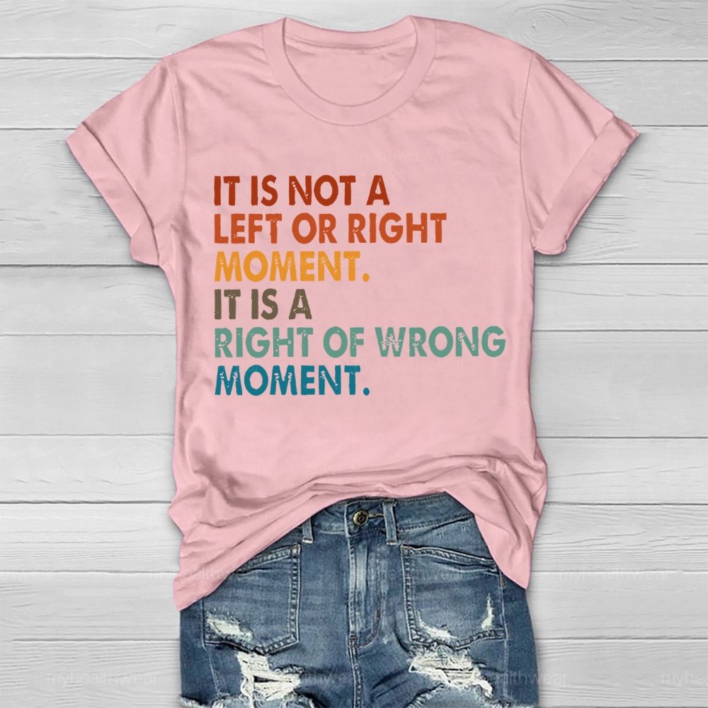 It Is Not A Left Or Right Moment It Is A Right Or Wrong Moment Healthwear T-shirt