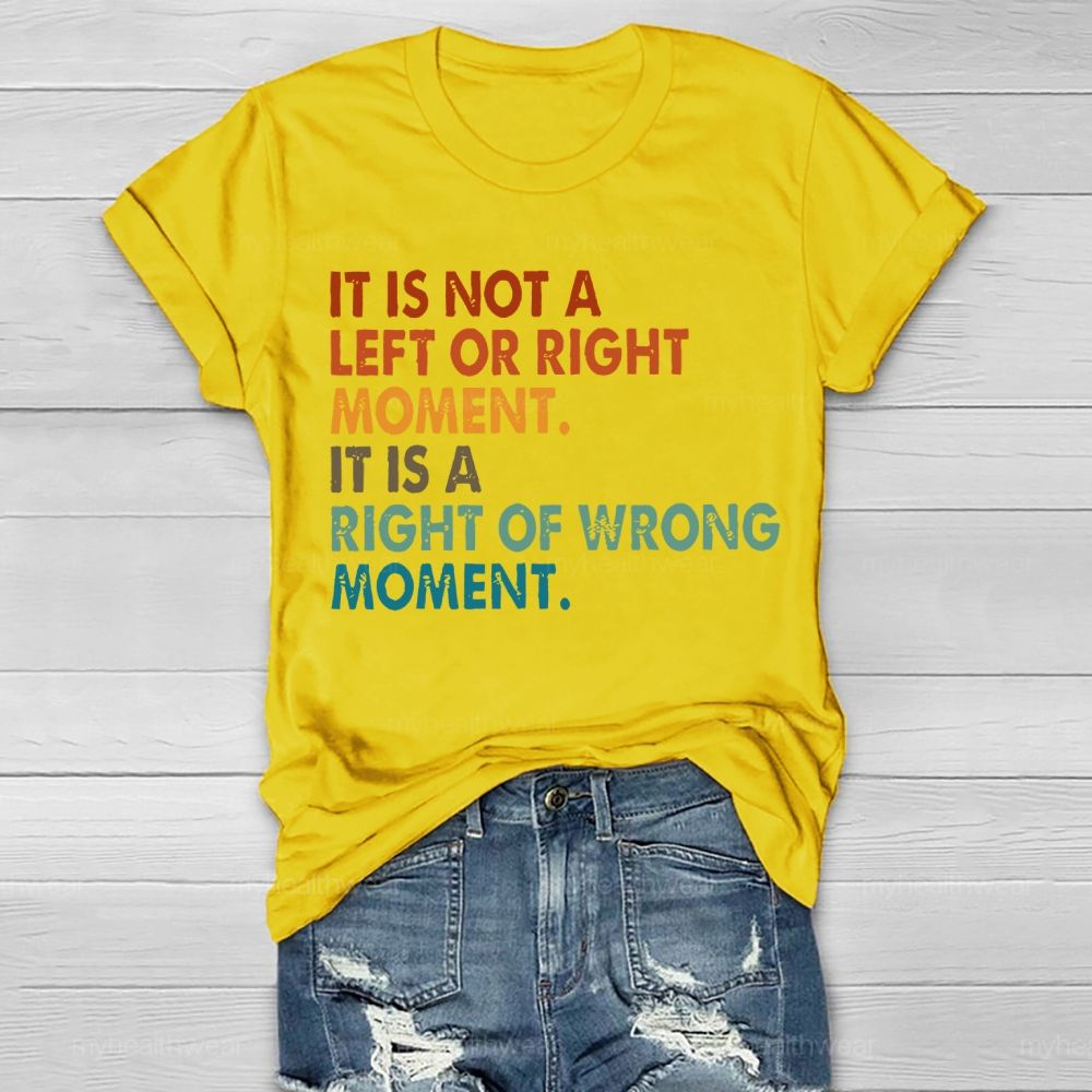 It Is Not A Left Or Right Moment It Is A Right Or Wrong Moment Healthwear T-shirt