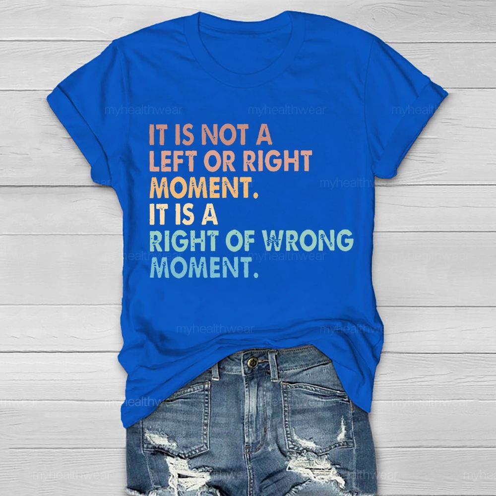 It Is Not A Left Or Right Moment It Is A Right Or Wrong Moment Healthwear T-shirt