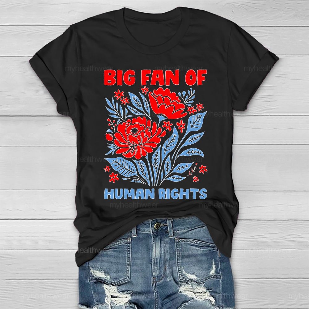 Big Fan Of Human Rights Flowers Healthwear T-shirt