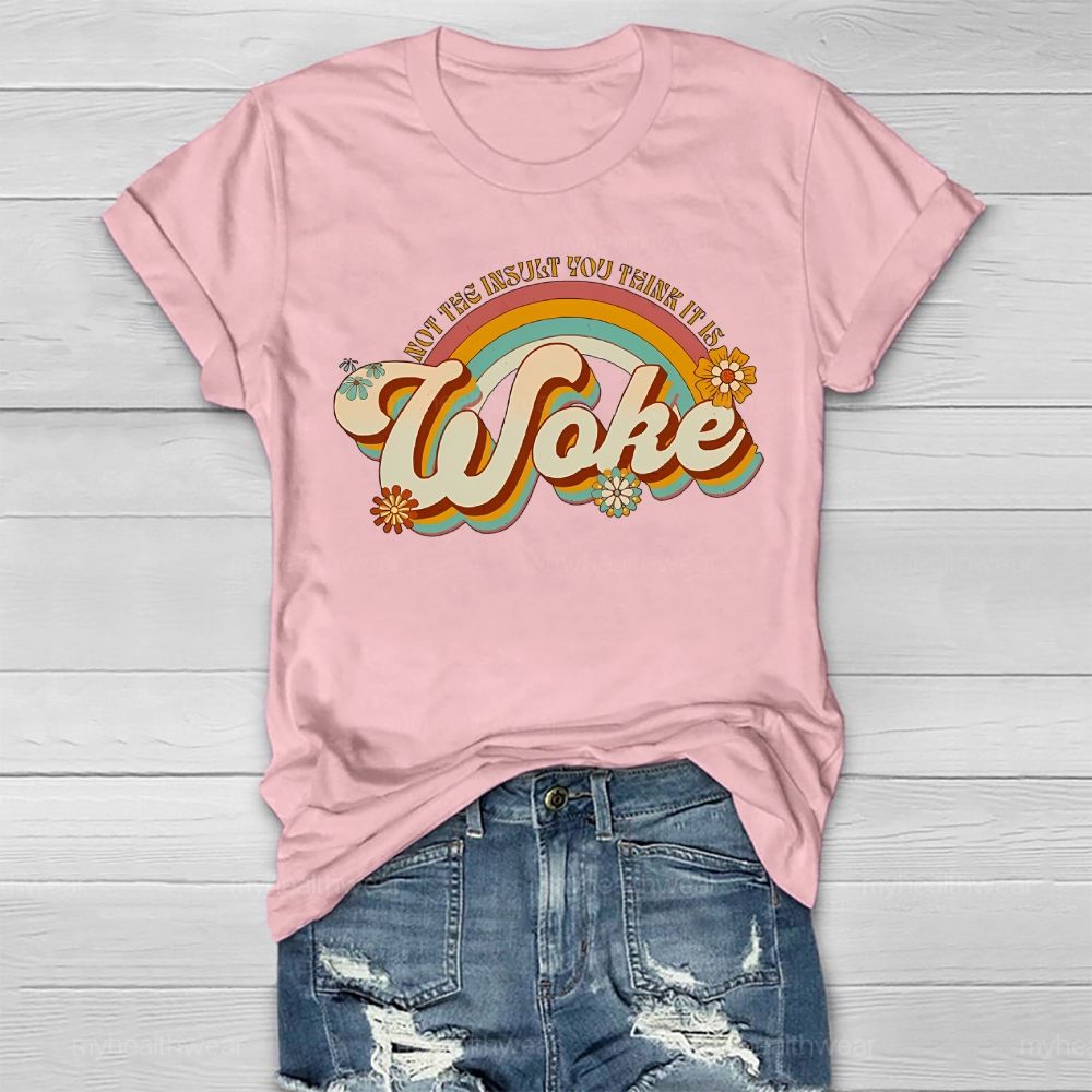 Woke It's Not The Insult You Think It is Healthwear T-shirt
