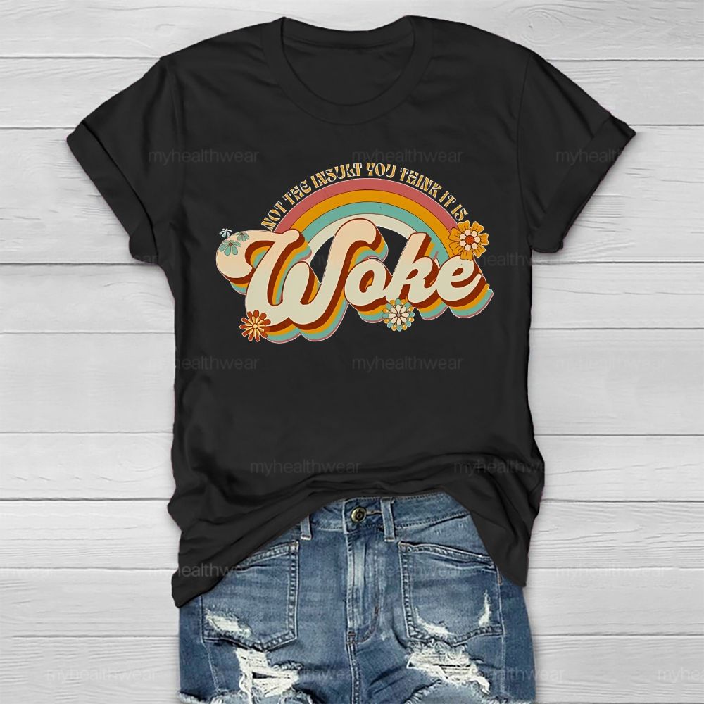 Woke It's Not The Insult You Think It is Healthwear T-shirt