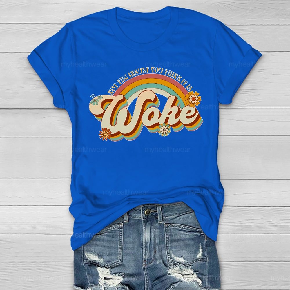 Woke It's Not The Insult You Think It is Healthwear T-shirt