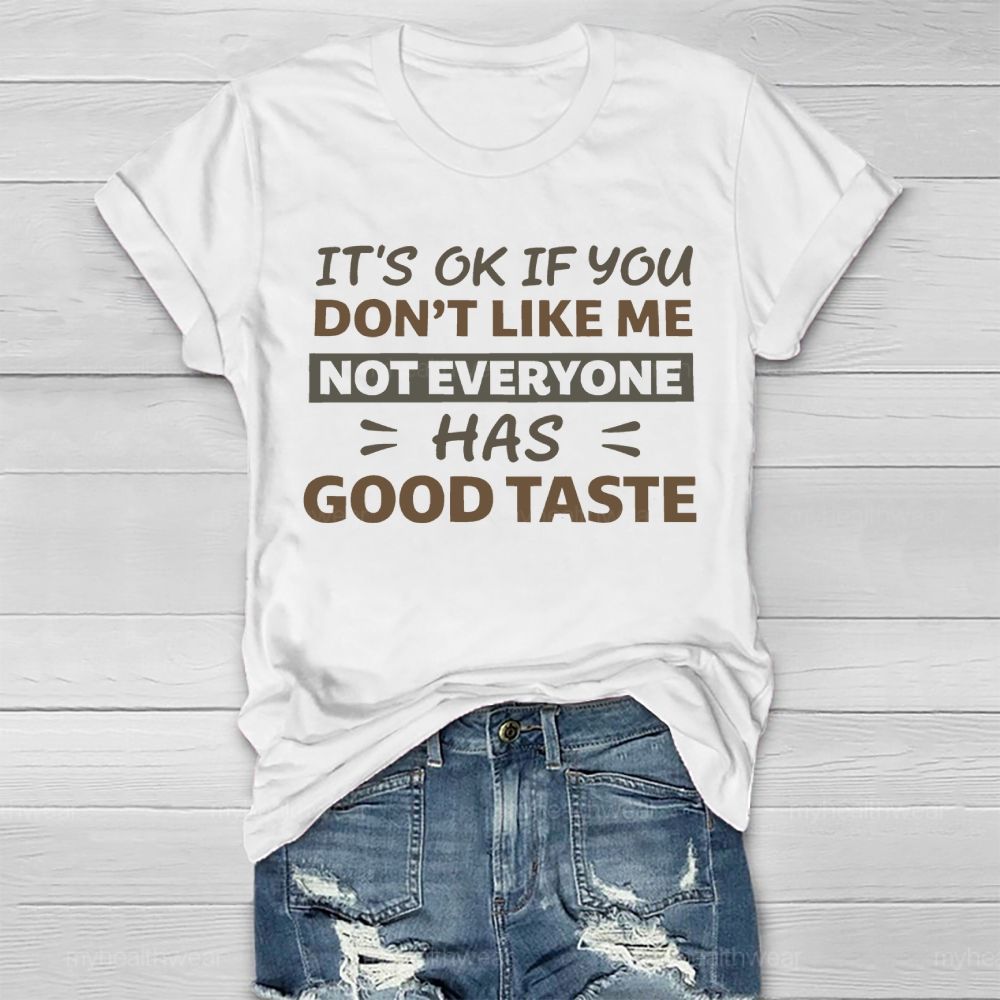 It's Ok If You Don't Like Me Not Everyone Has Good Taste Healthwear T-shirt