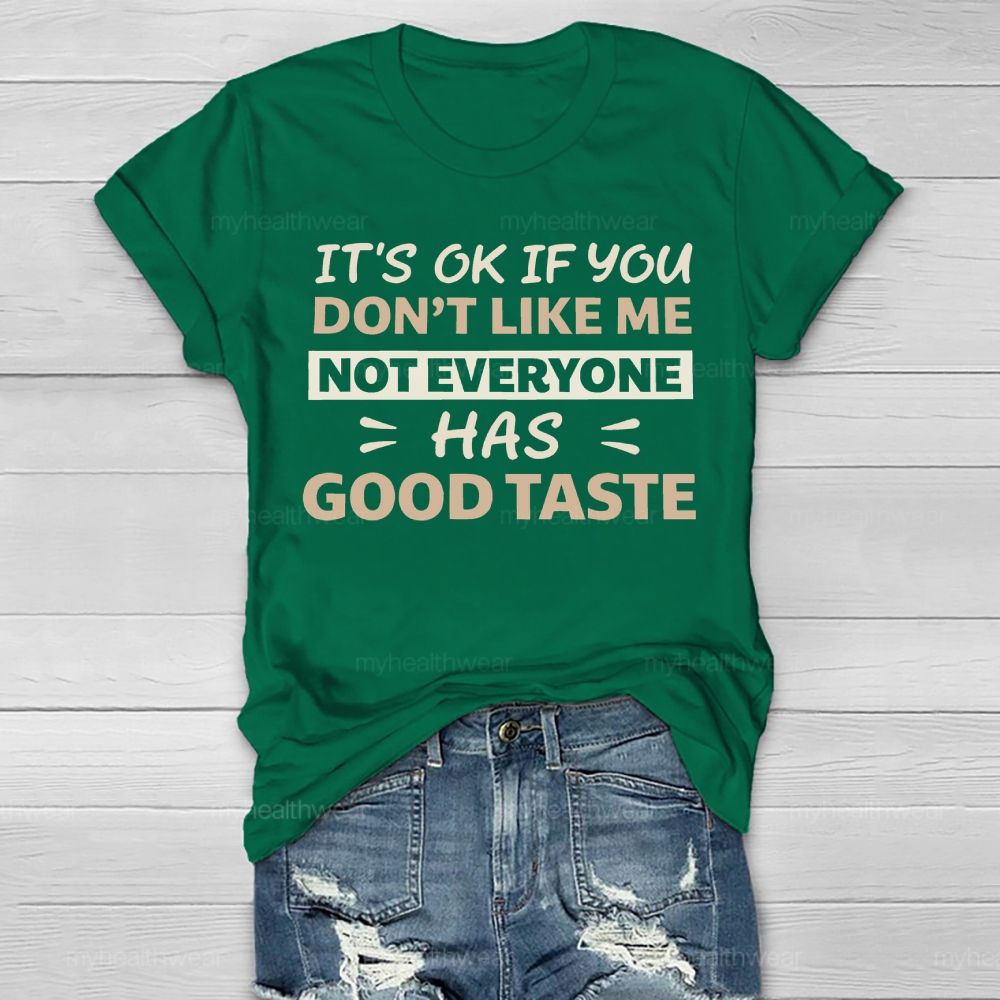 It's Ok If You Don't Like Me Not Everyone Has Good Taste Healthwear T-shirt