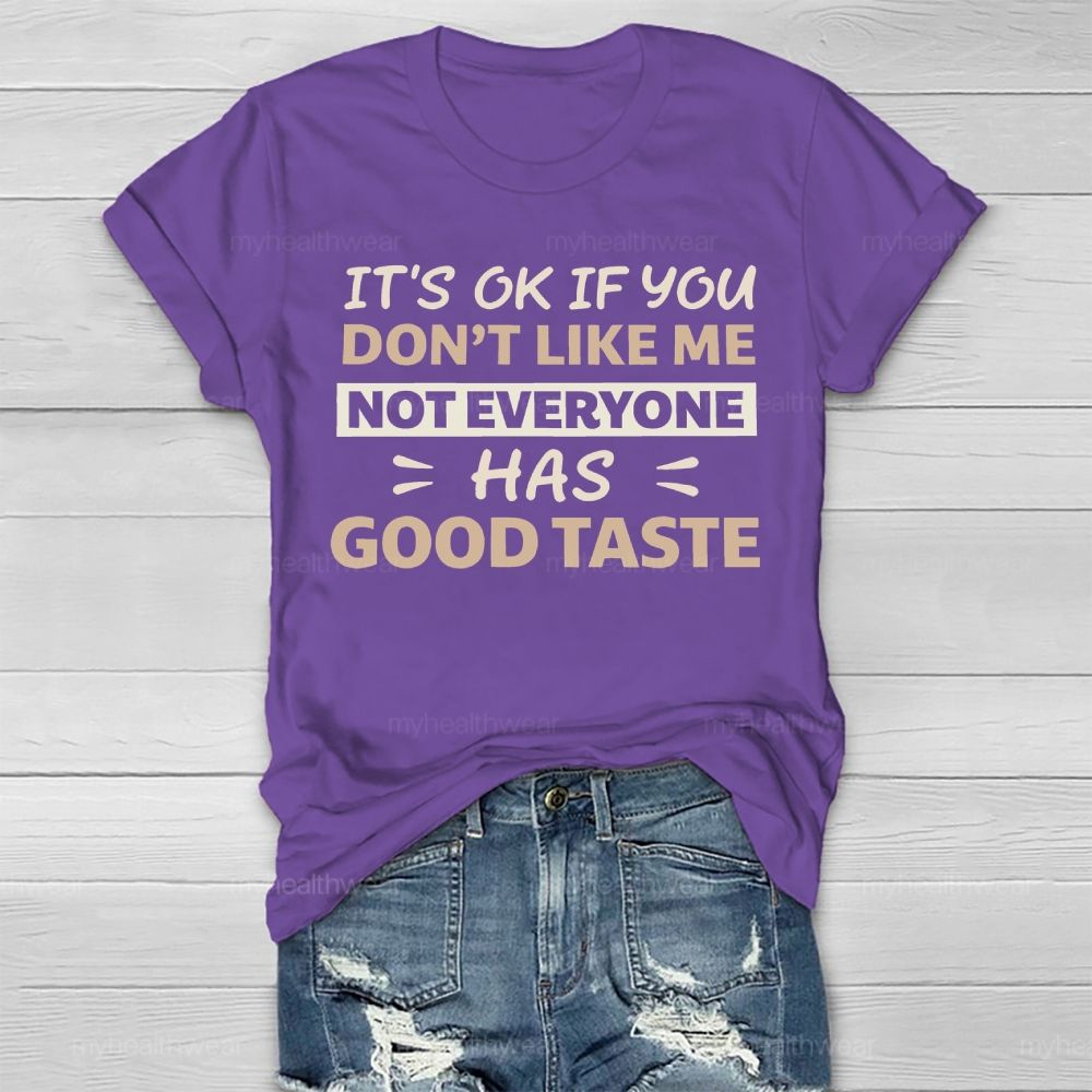 It's Ok If You Don't Like Me Not Everyone Has Good Taste Healthwear T-shirt