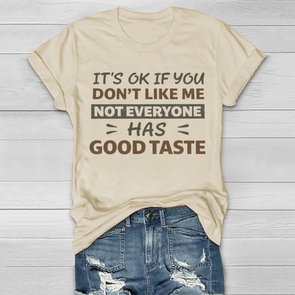 It's Ok If You Don't Like Me Not Everyone Has Good Taste Healthwear T-shirt