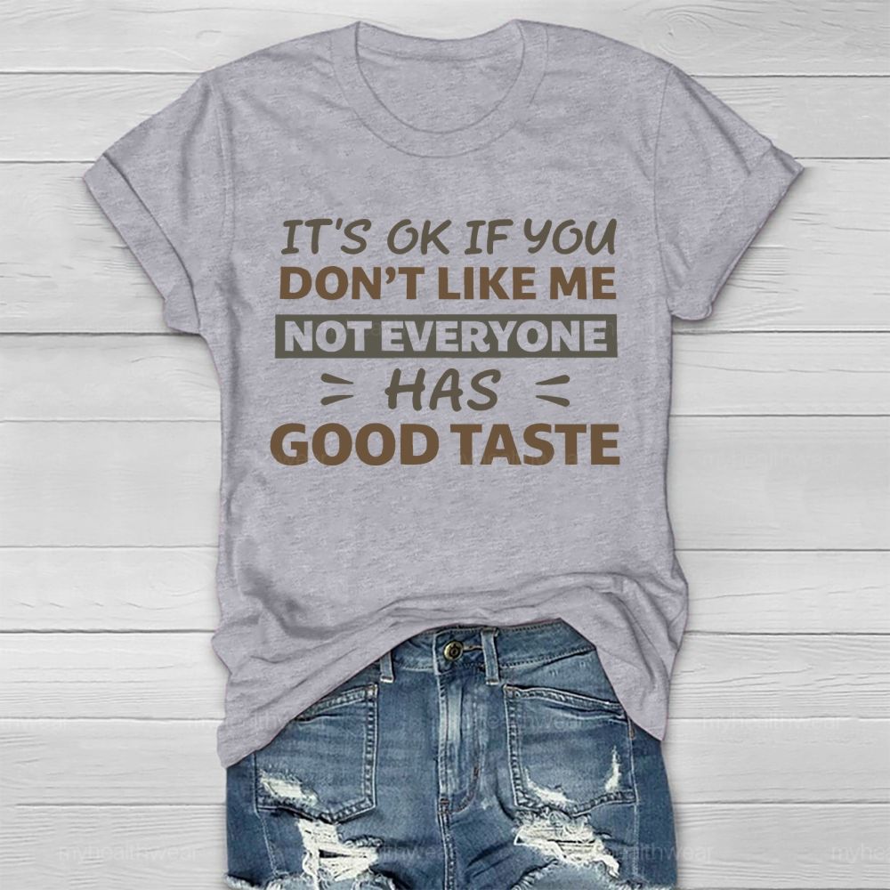 It's Ok If You Don't Like Me Not Everyone Has Good Taste Healthwear T-shirt