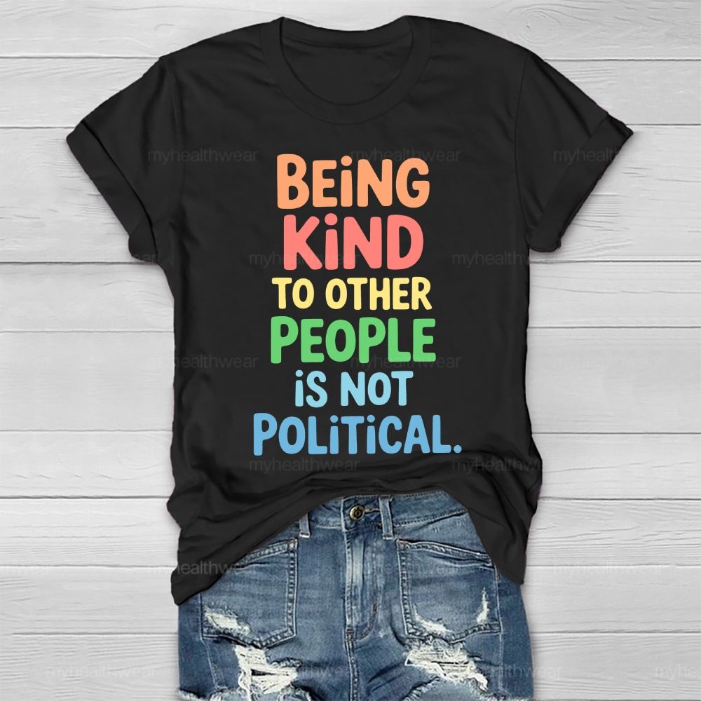 Being Kind To Other People Is Not Political Healthwear T-shirt