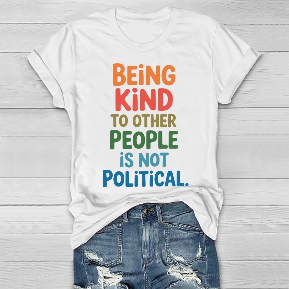 Being Kind To Other People Is Not Political Healthwear T-shirt
