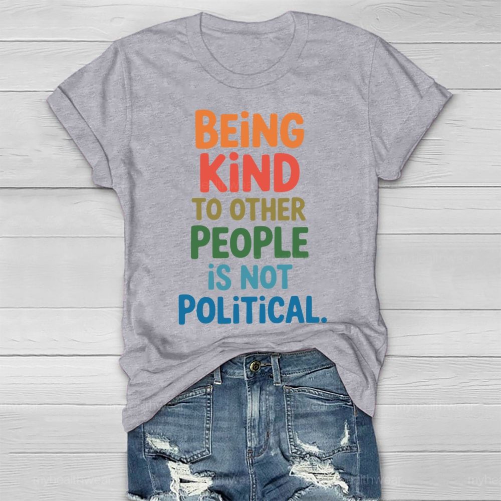 Being Kind To Other People Is Not Political Healthwear T-shirt