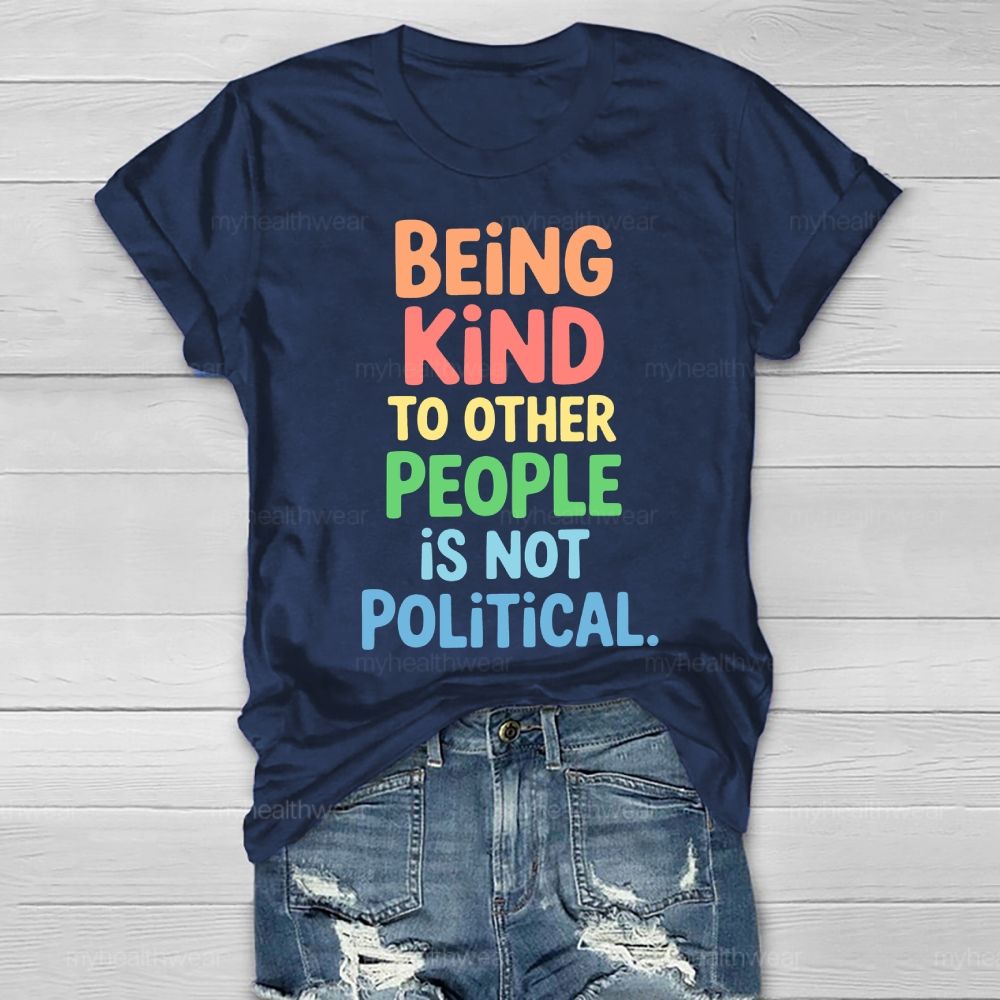 Being Kind To Other People Is Not Political Healthwear T-shirt