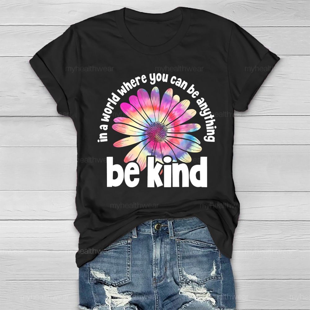 In A World Where You Can Be Anything Be Kind Colorful Flowers Letters Healthwear T-shirt