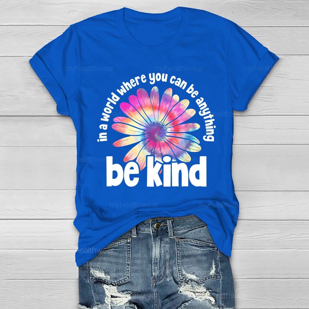 In A World Where You Can Be Anything Be Kind Colorful Flowers Letters Healthwear T-shirt