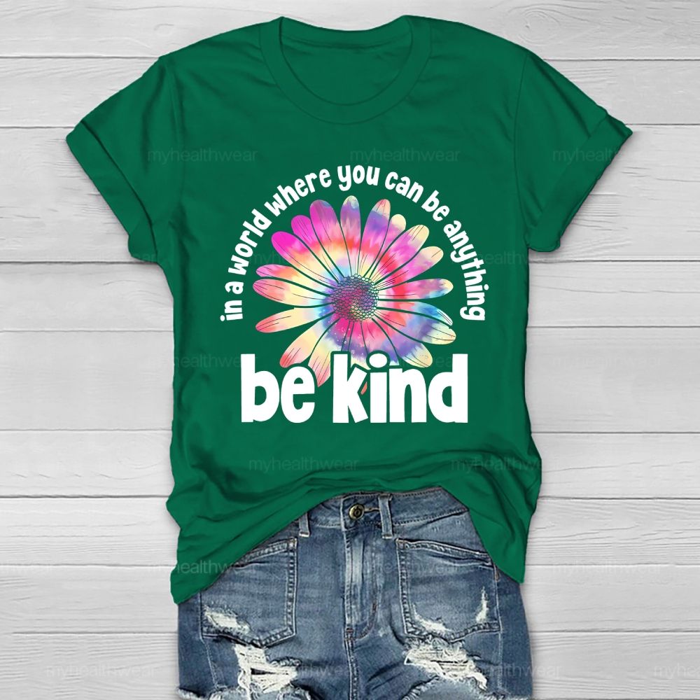 In A World Where You Can Be Anything Be Kind Colorful Flowers Letters Healthwear T-shirt