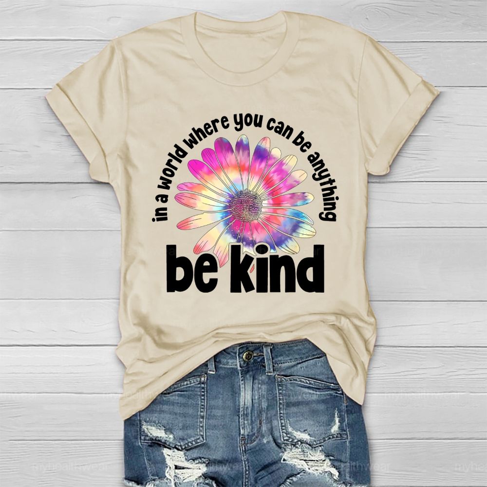 In A World Where You Can Be Anything Be Kind Colorful Flowers Letters Healthwear T-shirt