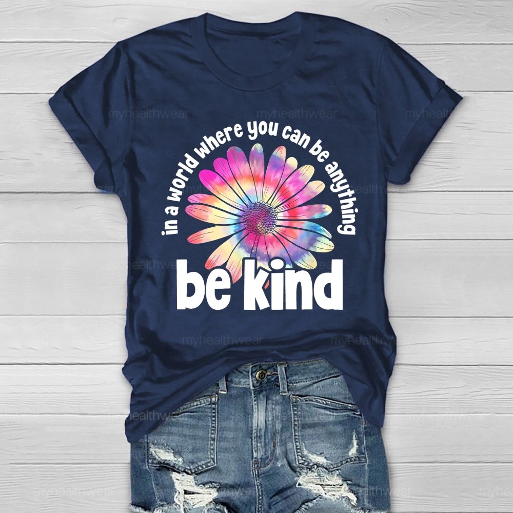 In A World Where You Can Be Anything Be Kind Colorful Flowers Letters Healthwear T-shirt