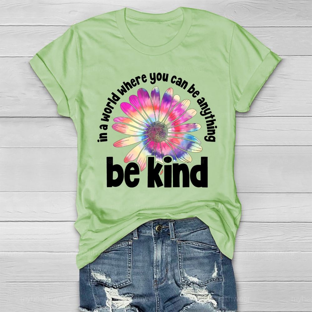 In A World Where You Can Be Anything Be Kind Colorful Flowers Letters Healthwear T-shirt