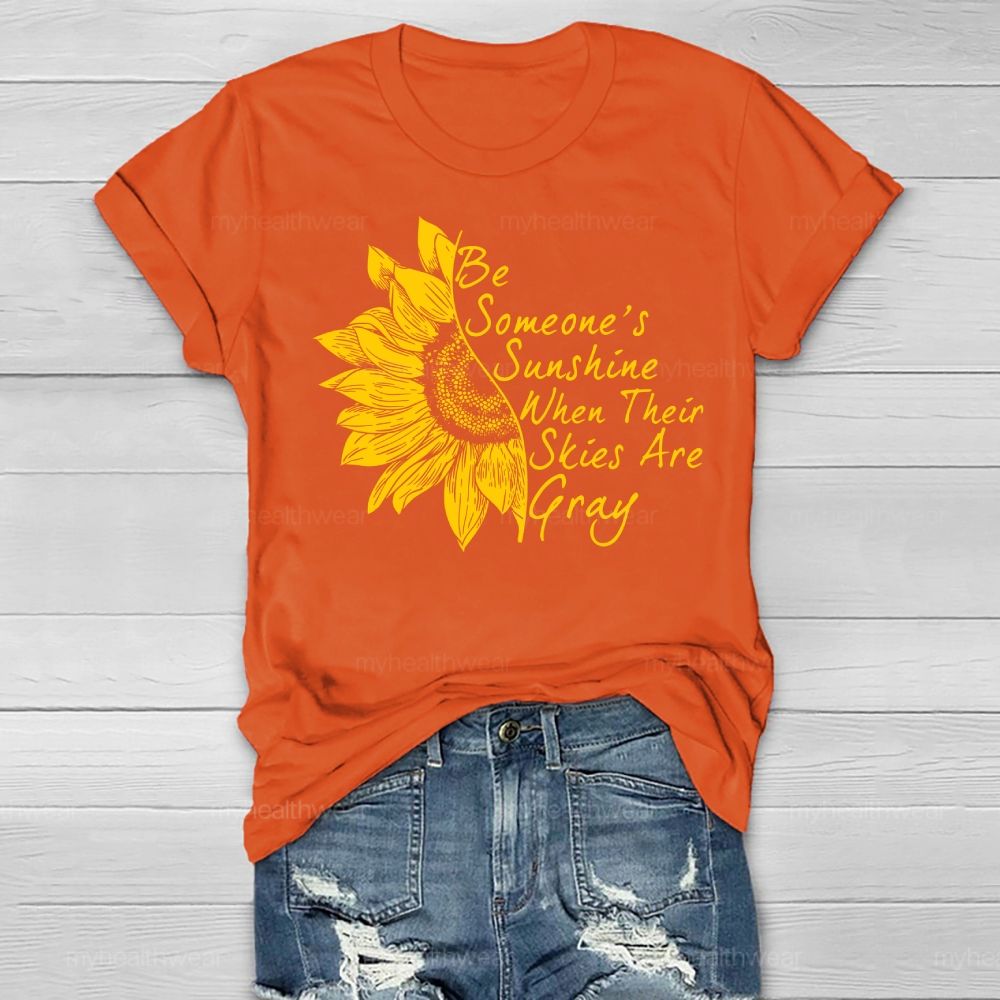 Be Someone's Sunshine When Their Skies Are Grey Healthwear T-shirt