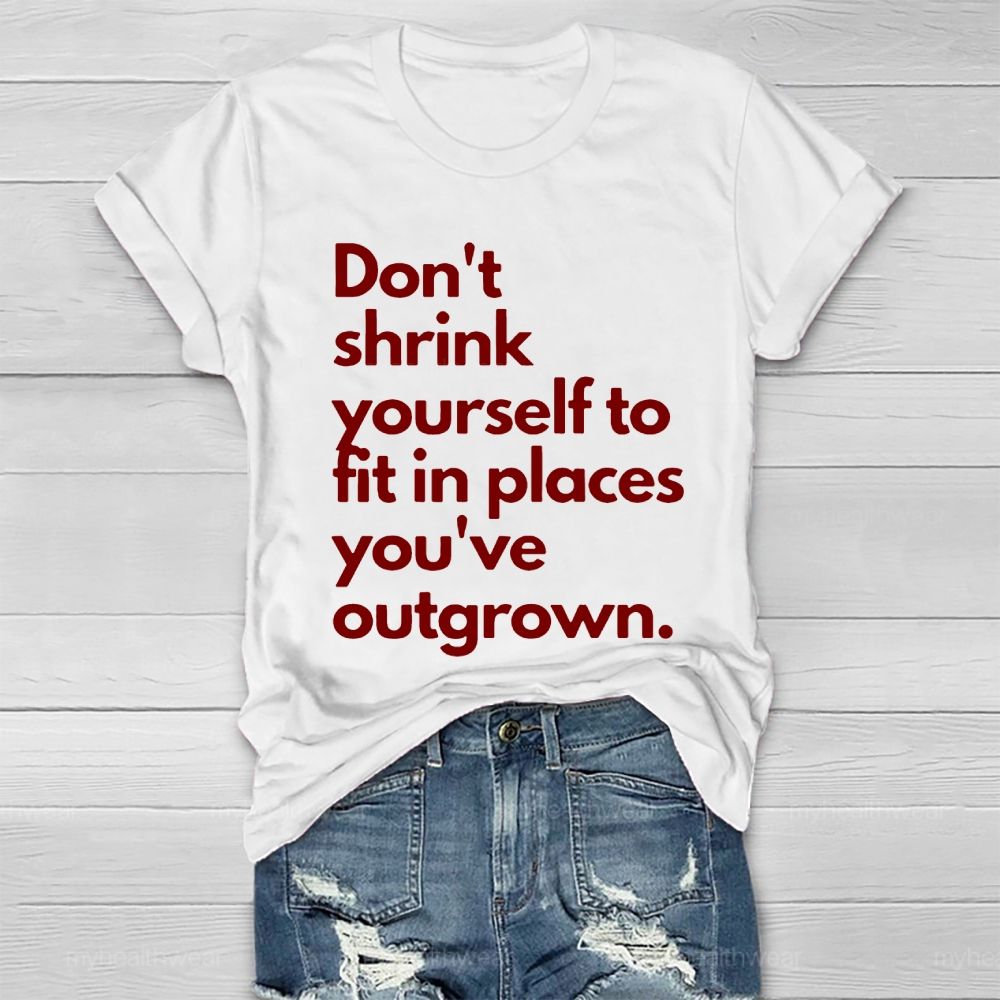 Don't Shrink Yourself To Fit In Place You've Outgrown Healthwear T-shirt