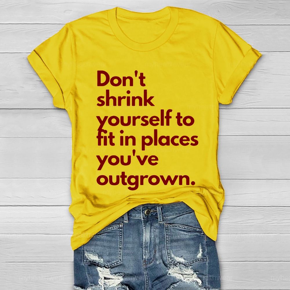 Don't Shrink Yourself To Fit In Place You've Outgrown Healthwear T-shirt