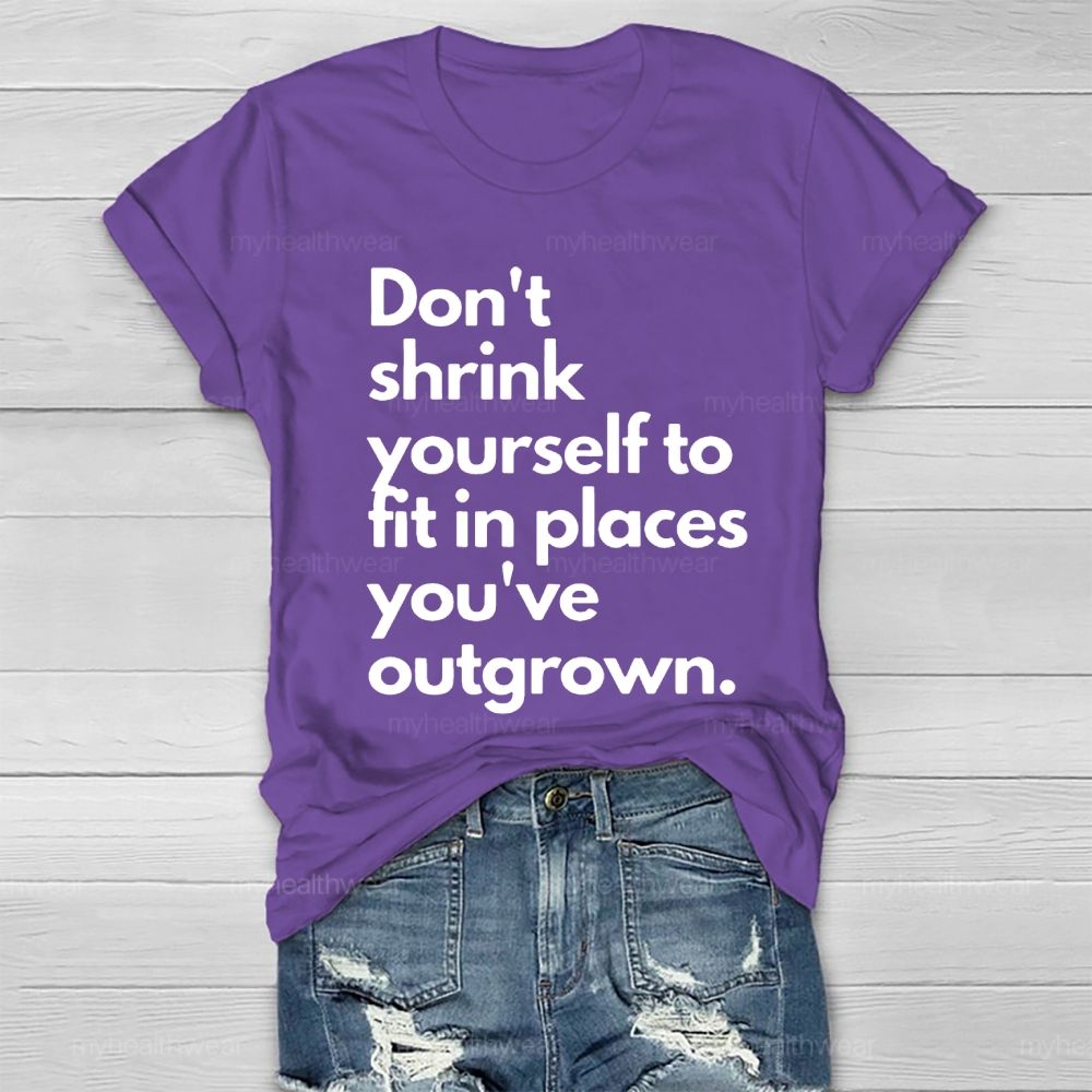 Don't Shrink Yourself To Fit In Place You've Outgrown Healthwear T-shirt