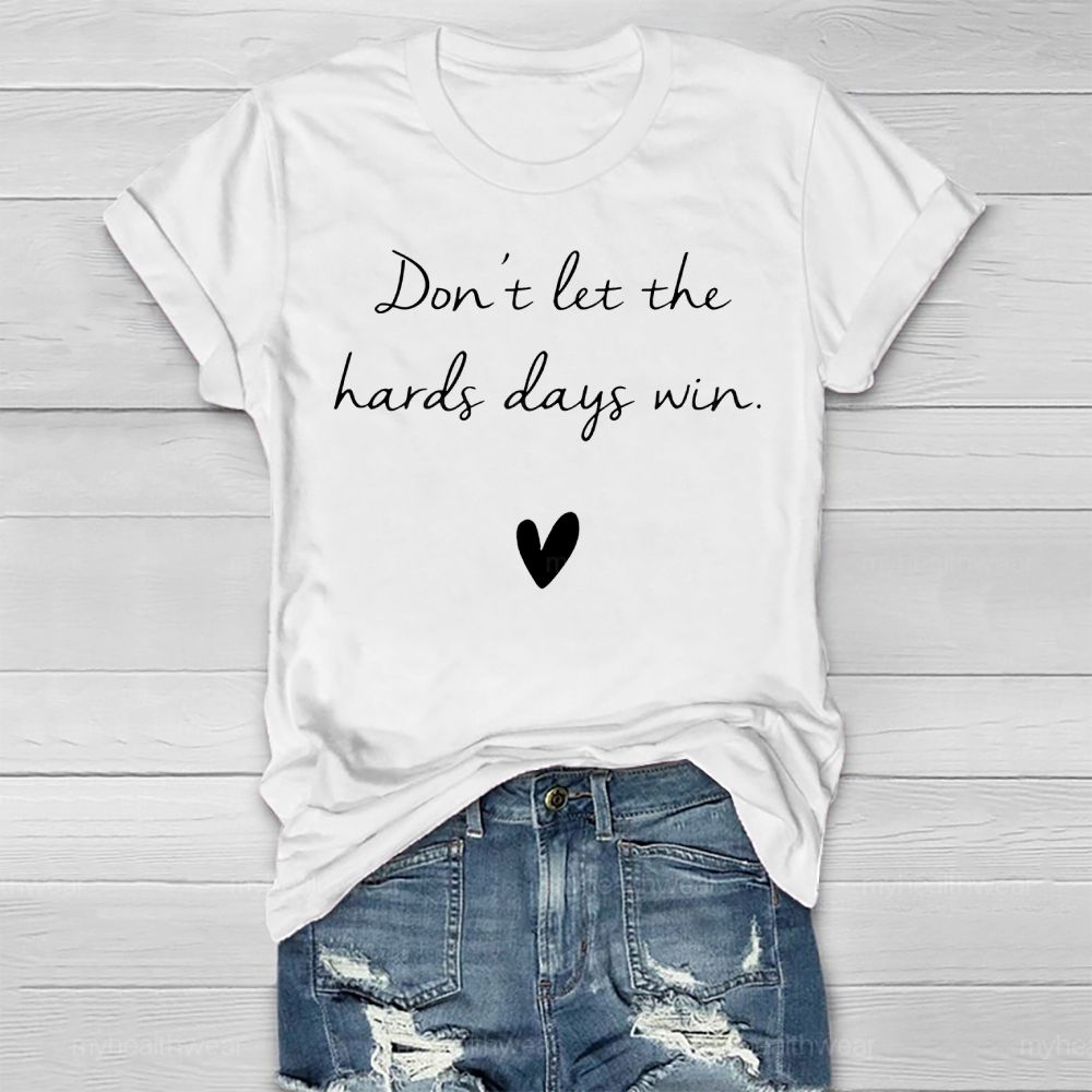 Don't Let The Hard Days Win Healthwear T-shirt