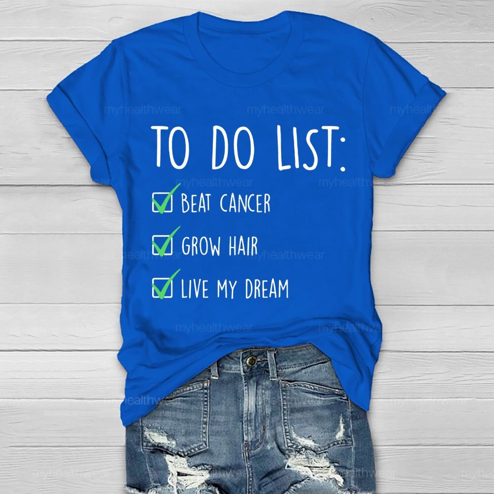 To Do List Beat Cancer Grow Hair Live My Dream Healthwear T-shirt