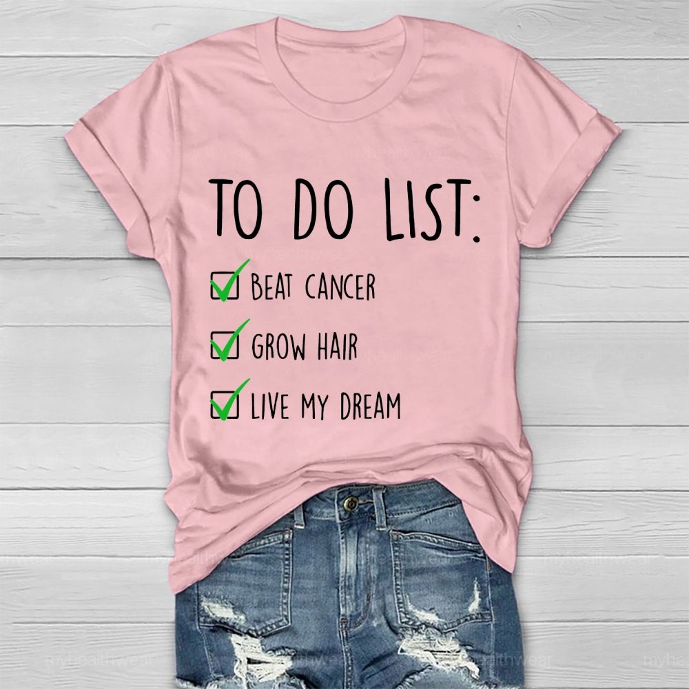 To Do List Beat Cancer Grow Hair Live My Dream Healthwear T-shirt