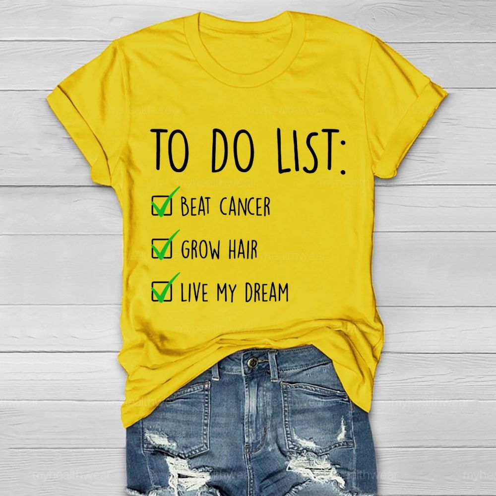To Do List Beat Cancer Grow Hair Live My Dream Healthwear T-shirt