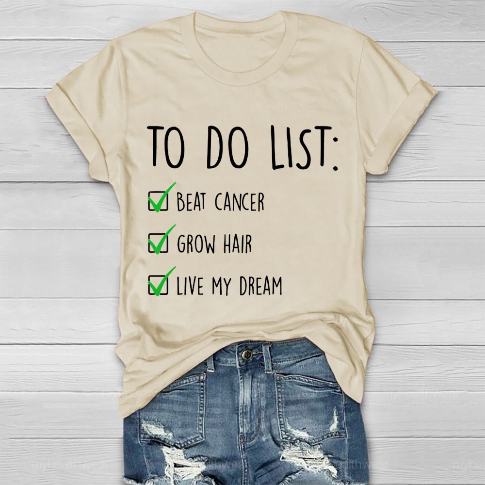 To Do List Beat Cancer Grow Hair Live My Dream Healthwear T-shirt