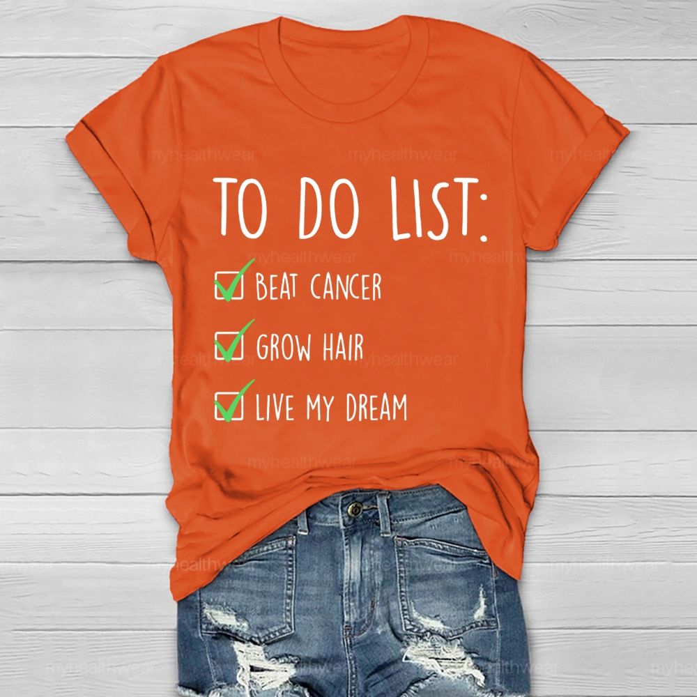 To Do List Beat Cancer Grow Hair Live My Dream Healthwear T-shirt