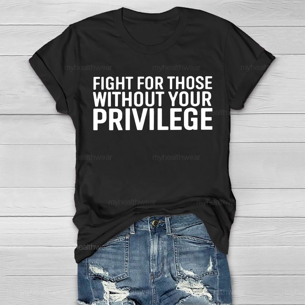 Fight For Those Without Your Privilege Healthwear T-shirt