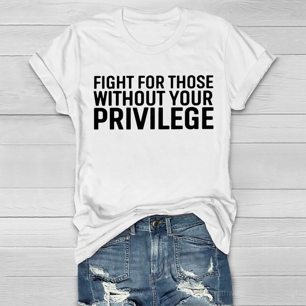 Fight For Those Without Your Privilege Healthwear T-shirt