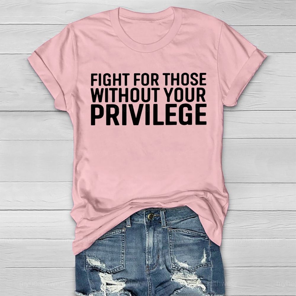 Fight For Those Without Your Privilege Healthwear T-shirt