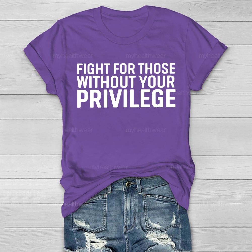 Fight For Those Without Your Privilege Healthwear T-shirt