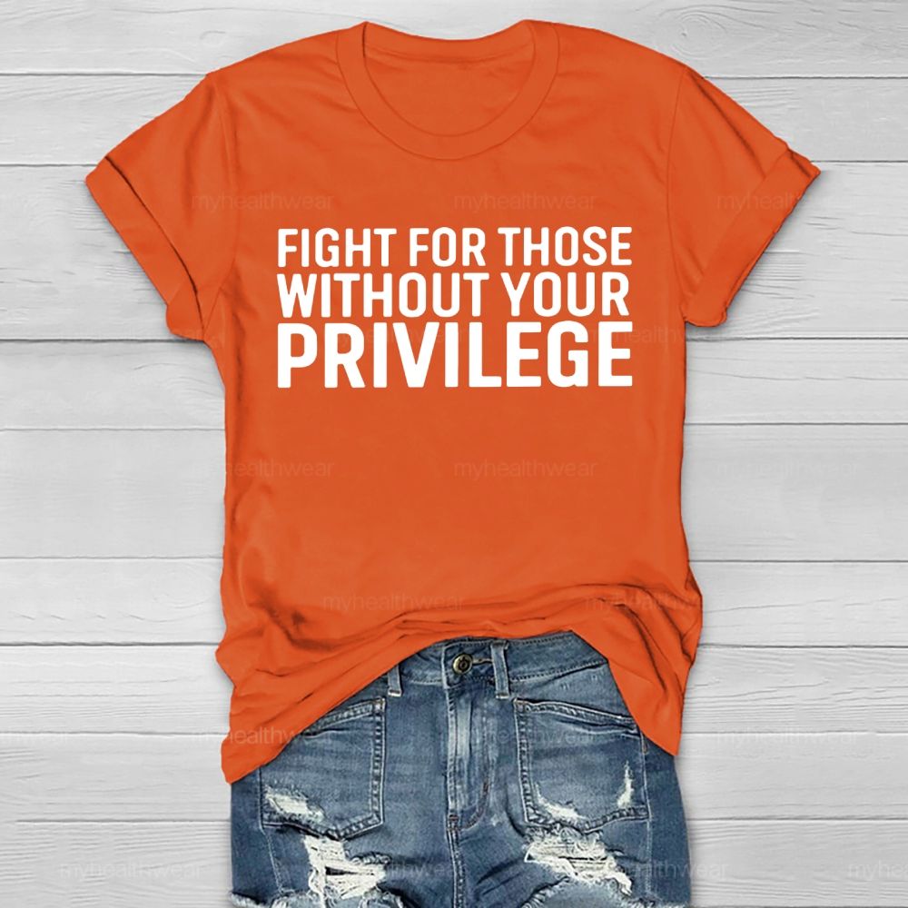 Fight For Those Without Your Privilege Healthwear T-shirt