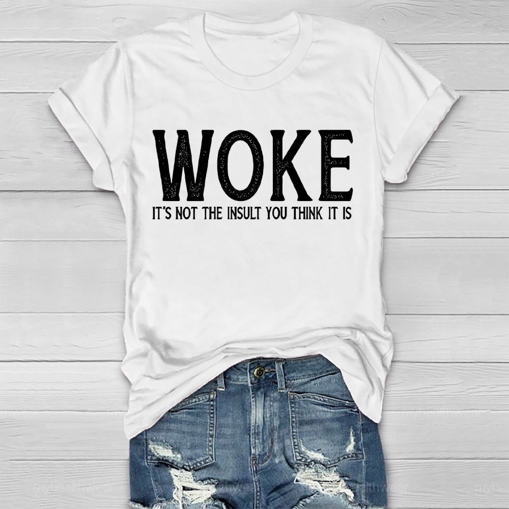 Woke It's Not The Insult You Think It Is Healthwear T-shirt