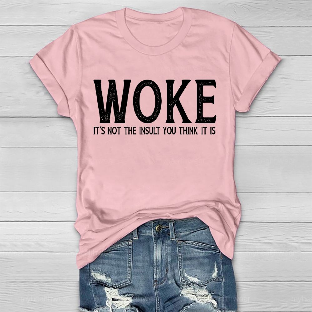 Woke It's Not The Insult You Think It Is Healthwear T-shirt