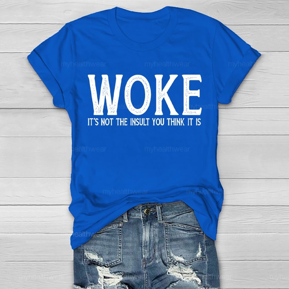 Woke It's Not The Insult You Think It Is Healthwear T-shirt